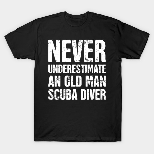 Never Underestimate An Old Man Scuba Diver T-Shirt by MeatMan